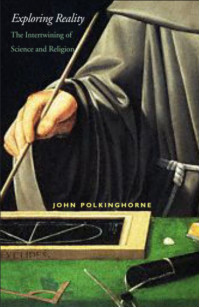 Book cover of Exploring Reality: The Intertwining of Science and Religion by John Polkinghorne Book cover of Exploring Reality: The Intertwining of Science and Religion by John Polkinghorne
